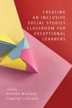 Book cover: Creating an Inclusive Social Studies Classroom for Exceptional Learners - edited by Darren Minarik and Timothy Lintner